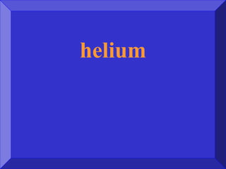helium
 