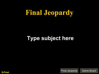 Final Jeopardy Q’est-ce que c’est que. Type subject here S-Final 