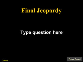 Type question here Q-Final Final Jeopardy 