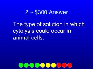 2 ~ $300 Answer
The type of solution in which
cytolysis could occur in
animal cells.

 