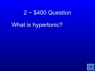 2 ~ $400 Question
What is hypertonic?

 