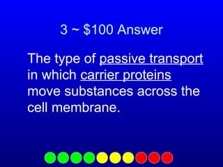 3 ~ $100 Answer
The type of passive transport
in which carrier proteins
move substances across the
cell membrane.

 
