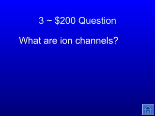 3 ~ $200 Question
What are ion channels?

 