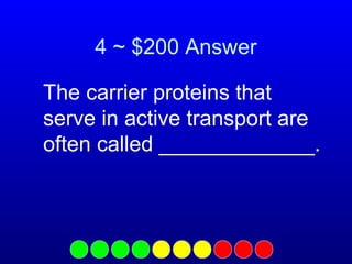 4 ~ $200 Answer
The carrier proteins that
serve in active transport are
often called _____________.

 