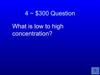 4 ~ $300 Question
What is low to high
concentration?

 