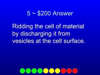 5 ~ $200 Answer
Ridding the cell of material
by discharging it from
vesicles at the cell surface.

 