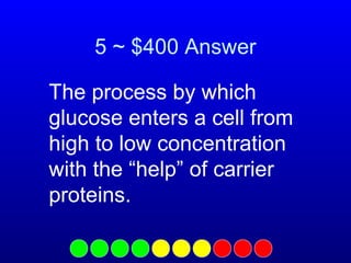 5 ~ $400 Answer
The process by which
glucose enters a cell from
high to low concentration
with the “help” of carrier
proteins.

 