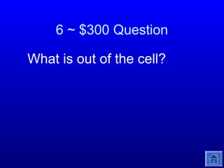 6 ~ $300 Question
What is out of the cell?

 