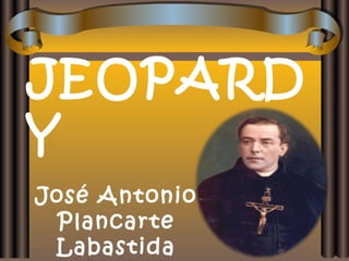 JEOPARD
Y
José Antonio
Plancarte
Labastida
 