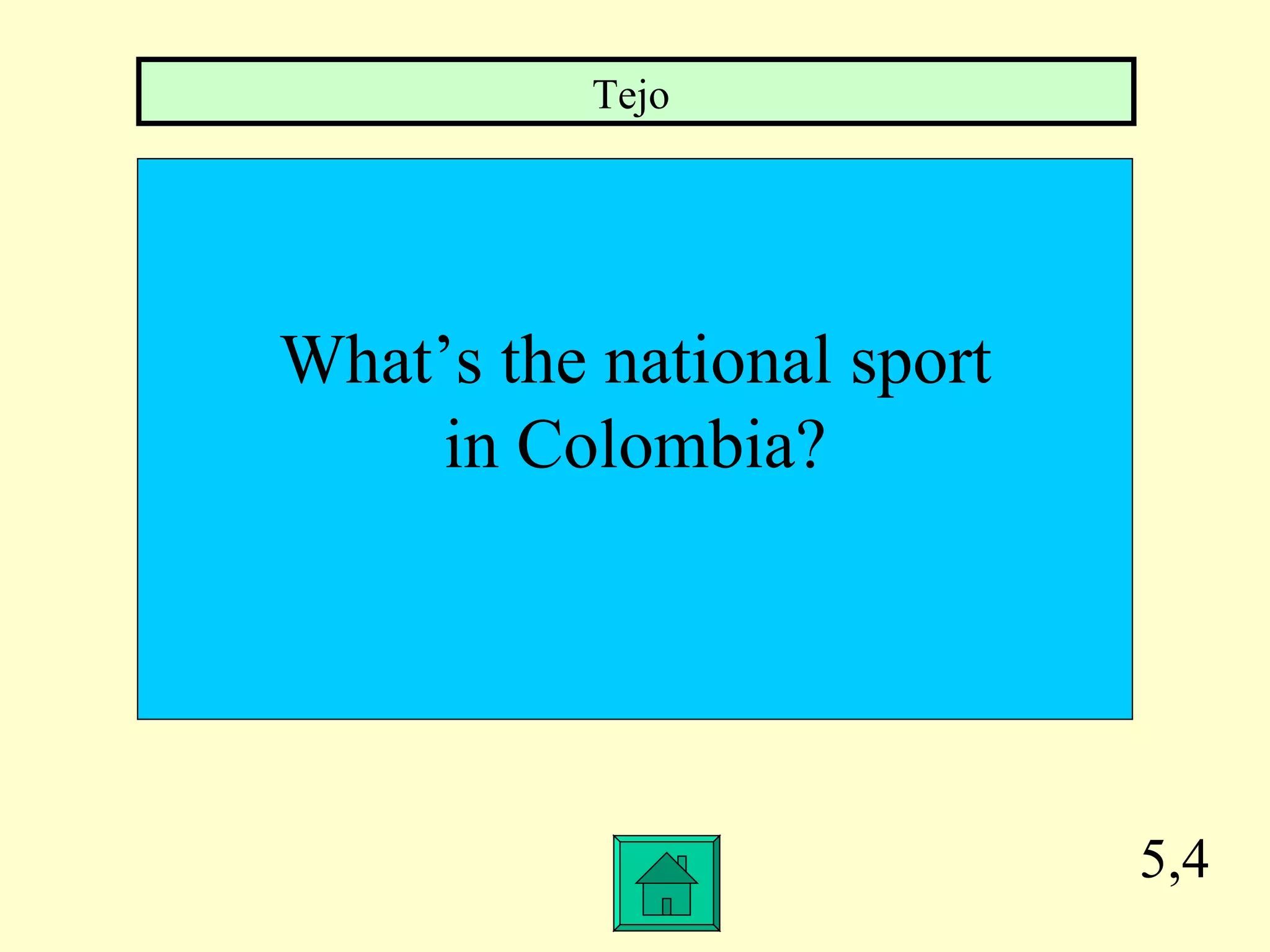5,4 What’s the national sport in Colombia? Tejo  