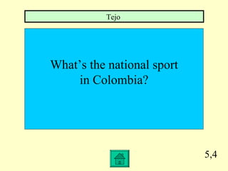 5,4 What’s the national sport in Colombia? Tejo  