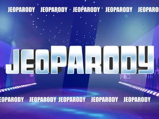 JEOPARODY JEOPARODY JEOPARODY JEOPARODY JEOPAROD
EOPARODY JEOPARODY JEOPARODY JEOPARODY JEOPARODY
 