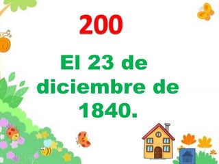 El 23 de
diciembre de
1840.
 