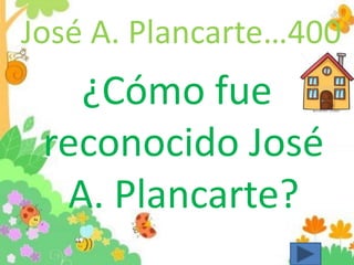 José A. Plancarte…400
¿Cómo fue
reconocido José
A. Plancarte?
 
