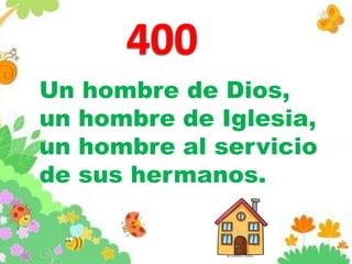Un hombre de Dios,
un hombre de Iglesia,
un hombre al servicio
de sus hermanos.
 