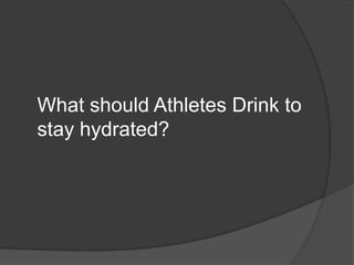 What should Athletes Drink to stay hydrated?