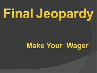 FinalJeopardyMake Your  Wager