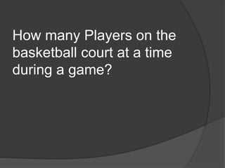 How many Players on the basketball court at a time during a game?