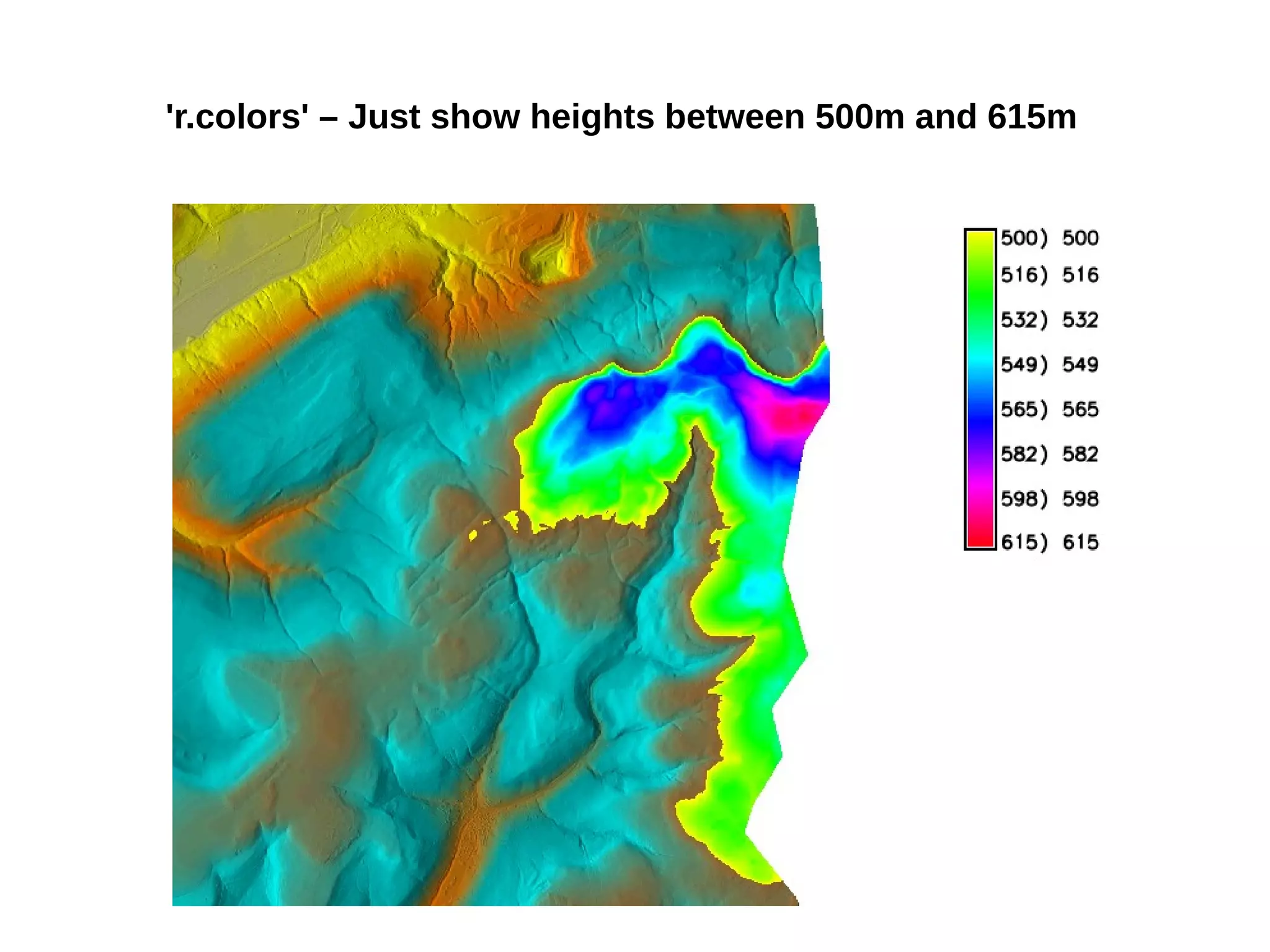 'r.colors' – Just show heights between 500m and 615m
 