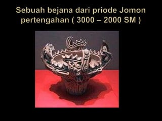 SebuahbejanadaripriodeJomonpertengahan ( 3000 – 2000 SM )