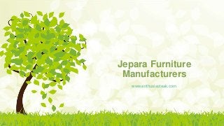Jepara Furniture
Manufacturers
www.enthusiasteak.com
 