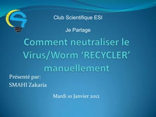 Club Scientifique ESI

                     Je Partage




Présenté par:
SMAHI Zakaria
                Mardi 10 Janvier 2012
 