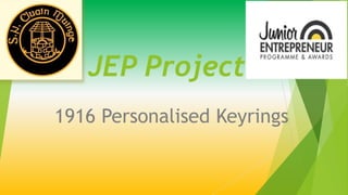 JEP Project
1916 Personalised Keyrings
 