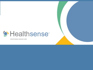 Healthsense Confidential
Copyright Healthsense – All Rights Reserved
1
REDEFINING SENIOR CARE
 