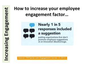 IncreasingEngagement How to increase your employee
engagement factor…
 
