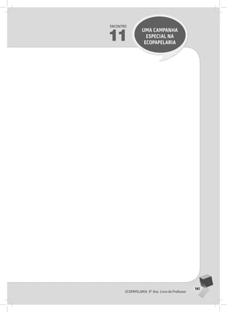 141
Ecopapelaria 6º Ano Livro do Professor
Encontro
11
UMA CAMPANHA
ESPECIAL NA
Ecopapelaria
 