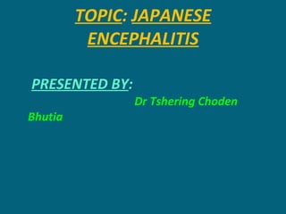 TOPIC :  JAPANESE ENCEPHALITIS ,[object Object]
