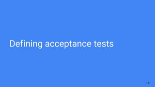Defining acceptance tests
13
 