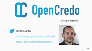 40
www.opencredo.com
@trismccarthy
https://opencredo.com/author/tristan/
https://github.com/tristanmccarthy
 