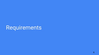 Requirements
6
 