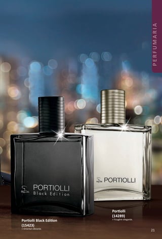 Portolli
(14289)
> Fougère elegante.
Portolli Black Editon
(15423)
> Oriental vibrante.
21
PERFUMARIA
BR_PERFUMARIA_Colheita02-17.indd 21 11/9/16 16:12
PDF/X-4 ISOarizona.flow
www.arizona.com.br +55 11 3847-1977 59870_BR_COLHEITA02-17_P021.pdf - 156.0 x 230.0 mm - pag. 21BLACK YELLOW MAGENTA CYAN
Agencia: JEQUITI | Cliente: JEQUITI
Processado por arizona.flow em Wed Nov 9 16:13:44 2016
 