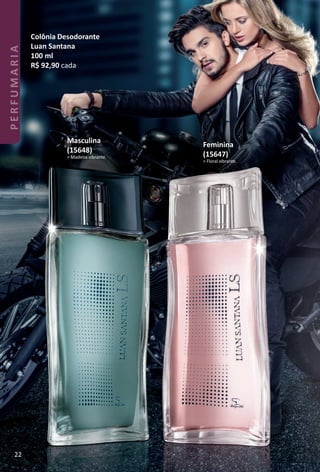 Masculina
(15648)
> Madeira vibrante.
Feminina
(15647)
> Floral vibrante.
Colônia Desodorante
Luan Santana
100 ml
R$ 92,90 cada
22
PERFUMARIA
BR_PERFUMARIA_Colheita02-17.indd 22 11/8/16 17:02
PDF/X-4 ISOarizona.flow
www.arizona.com.br +55 11 3847-1977 59870_BR_COLHEITA02-17_P022.pdf - 156.0 x 230.0 mm - pag. 22BLACK YELLOW MAGENTA CYAN
Agencia: JEQUITI | Cliente: JEQUITI
Processado por arizona.flow em Tue Nov 8 17:05:51 2016
 