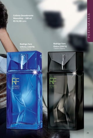 Rodrigo Faro
Único (15973)
> Madeira elegante.
Rodrigo Faro
Inﬁnity (16079)
> Madeira elegante.
Colônia Desodorante
Masculina – 100 ml
R$ 92,90 cada
25
PERFUMARIA
BR_PERFUMARIA_Colheita02-17.indd 25 11/8/16 17:02
PDF/X-4 ISOarizona.flow
www.arizona.com.br +55 11 3847-1977 59870_BR_COLHEITA02-17_P025.pdf - 156.0 x 230.0 mm - pag. 25BLACK YELLOW MAGENTA CYAN
Agencia: JEQUITI | Cliente: JEQUITI
Processado por arizona.flow em Tue Nov 8 17:05:56 2016
 