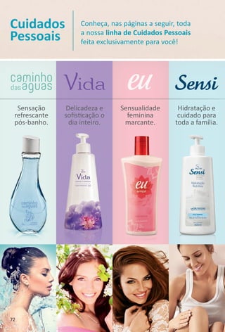 Sensação
refrescante
pós-banho.
Delicadeza e
sofstcação o
dia inteiro.
Sensualidade
feminina
marcante.
Hidratação e
cuidado para
toda a família.
Cuidados
Pessoais
Conheça, nas páginas a seguir, toda
a nossa linha de Cuidados Pessoais
feita exclusivamente para você!
72
BR_ABRE_CUIDADOS02-17.indd 72 10/25/16 23:54
PDF/X-4 ISOarizona.flow
www.arizona.com.br +55 11 3847-1977 59870_BR_COLHEITA02-17_P072.pdf - 156.0 x 230.0 mm - pag. 72BLACK YELLOW MAGENTA CYAN
Agencia: JEQUITI | Cliente: JEQUITI
Processado por arizona.flow em Tue Oct 25 23:54:04 2016
 