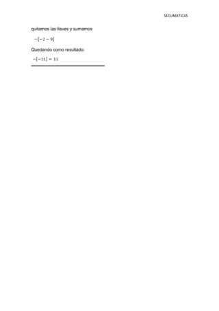 SECUMATICAS
quitamos las llaves y sumamos
Quedando como resultado:
 