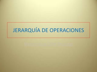 JERARQUÍA DE OPERACIONES Matemáticas CEPA Orcasitas 