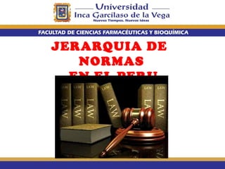 JERARQUIA DE
NORMAS
EN EL PERU
 