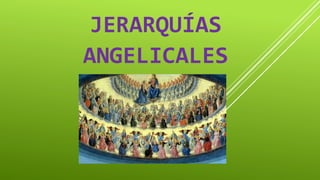 JERARQUÍAS
ANGELICALES
 