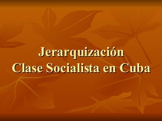Jerarquización Clase Socialista en Cuba 