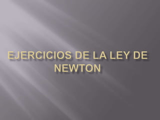Jercicios de la ley de newton