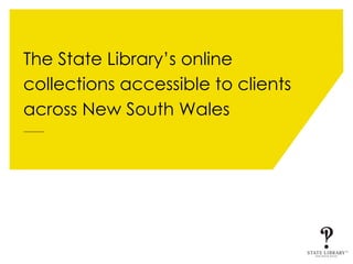 The State Library’s online collections accessible to clients across New South Wales 