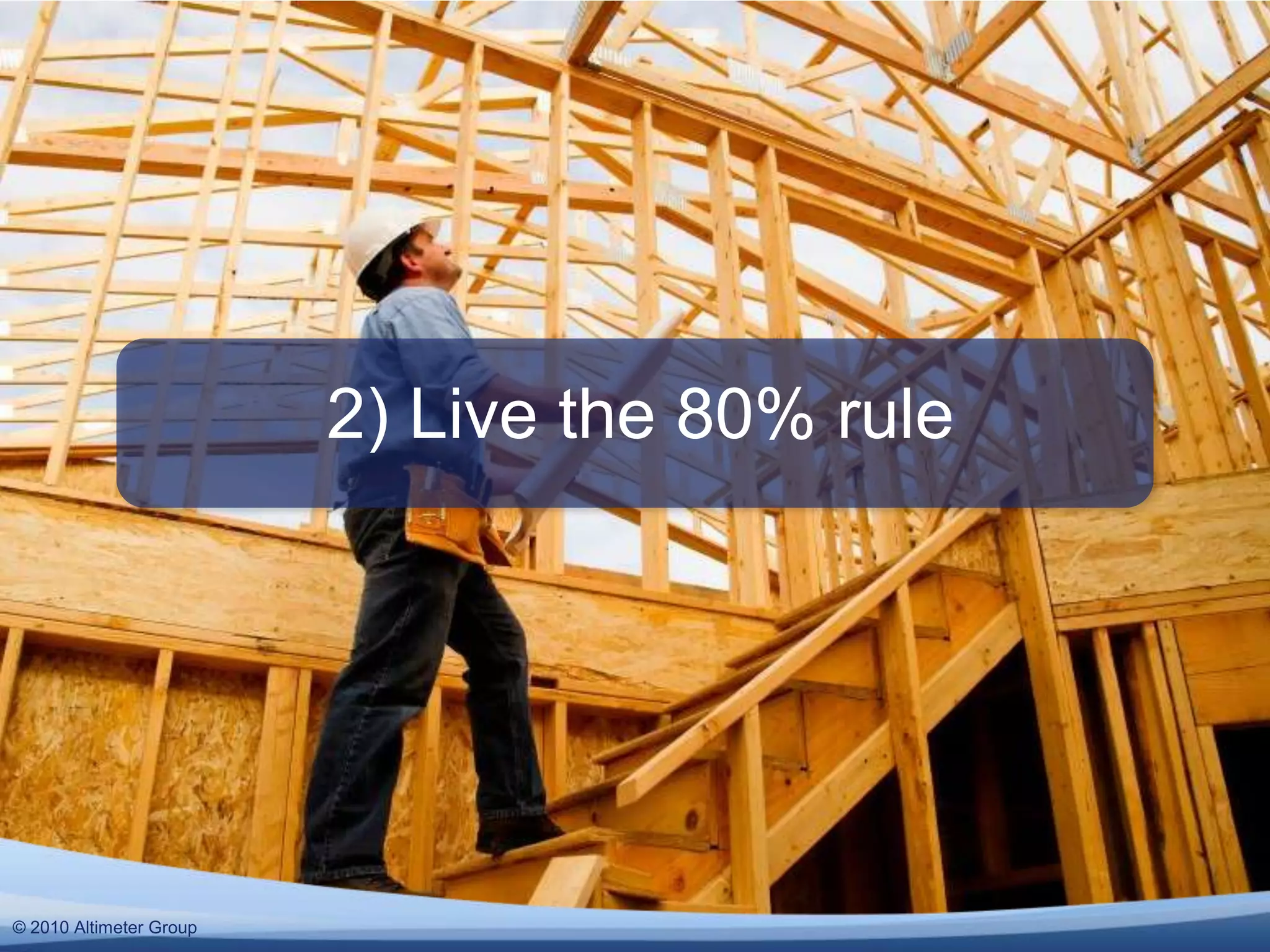 2) Live the 80% rule© 2010 Altimeter Group
