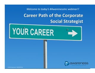 Welcome	
  to	
  today’s	
  #AwarenessInc	
  webinar!!	
  




                                                                                                  social marketing software
©	
  2010	
  Awareness	
  	
  CONFIDENTIAL	
  
 