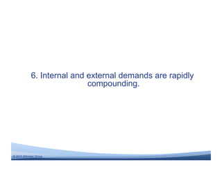 6. Internal and external demands are rapidly
                             compounding.




© 2010 Altimeter Group
 