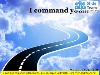 Jeremiah 1:7 
I command you…  