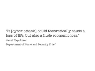 &quot;It [cyber-attack] could theoretically cause a loss of life, but also a huge economic loss. ” Janet Napolitano Depart...